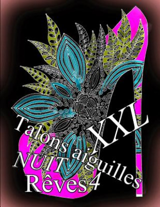 Kniha Talons Aiguilles Reves Nuit XXL 4: Coloriages Pour Adultes_coloriage Anti-Stress The Art of You