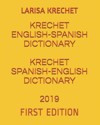 Book Krechet English-Spanish Dictionary Krechet Spanish-English Dictionary 2019: First Edition Larisa Krechet