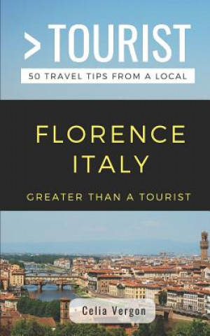 Kniha Greater Than a Tourist- Florence Italy: 50 Travel Tips from a Local Celia Vergon