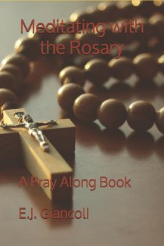 Könyv Meditating with the Rosary: A Pray Along Book E J Giancoli