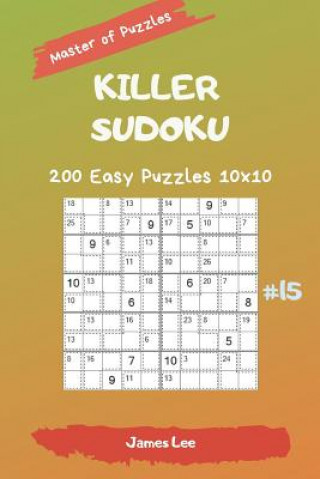 Книга Master of Puzzles - Killer Sudoku 200 Easy Puzzles 10x10 Vol. 15 James Lee