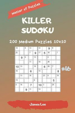 Carte Master of Puzzles - Killer Sudoku 200 Medium Puzzles 10x10 Vol. 16 James Lee