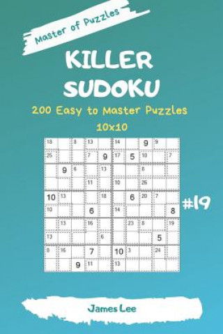 Könyv Master of Puzzles - Killer Sudoku 200 Easy to Master Puzzles 10x10 Vol. 19 James Lee