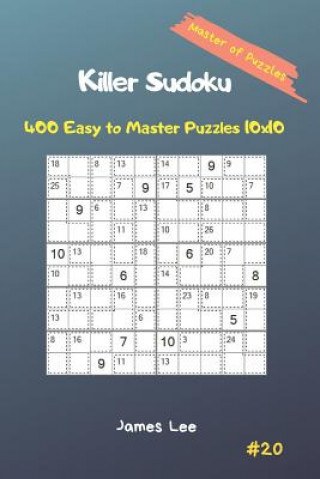Könyv Master of Puzzles - Killer Sudoku 400 Easy to Master Puzzles 10x10 Vol. 20 James Lee