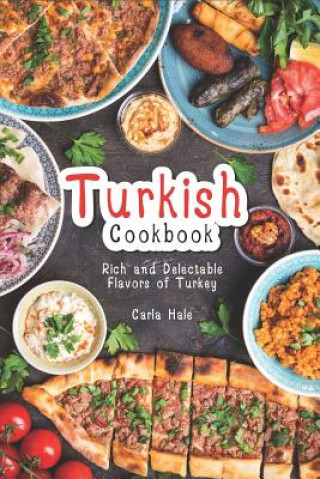 Książka Turkish Cookbook: Rich and Delectable Flavors of Turkey Carla Hale