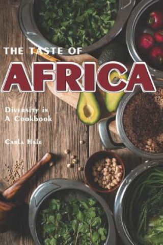 Book The Taste of Africa: Diversity in a Cookbook Carla Hale