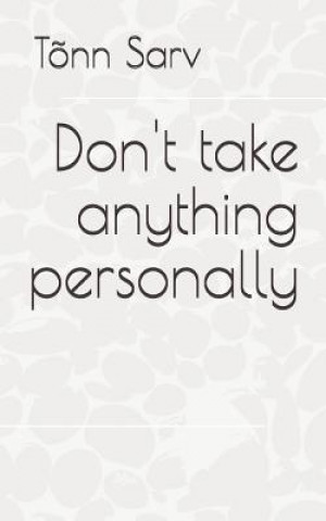 Kniha Don't Take Anything Personally: How to Be Tonn Sarv