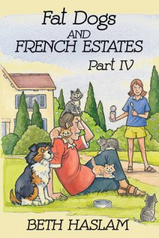 Kniha Fat Dogs and French Estates, Part 4 Beth Haslam
