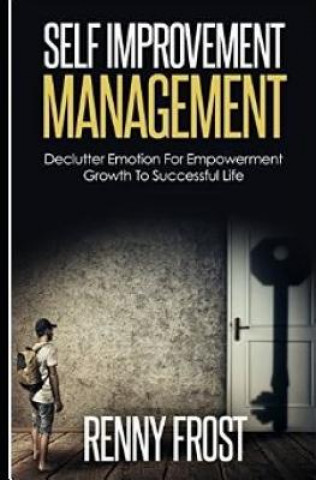 Kniha Self-Improvement Management: Declutter Emotion and Empower Growth to a Successful Life: Practical Ways, Great Ways to Improve Self, Healthy Way to Renny Frost