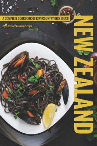 Książka New Zealand Recipes: A Complete Cookbook of Kiwi Country Dish Ideas! Daniel Humphreys