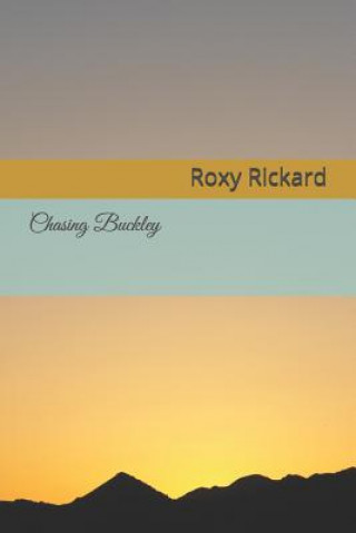 Knjiga Chasing Buckley Roxy R Rickard