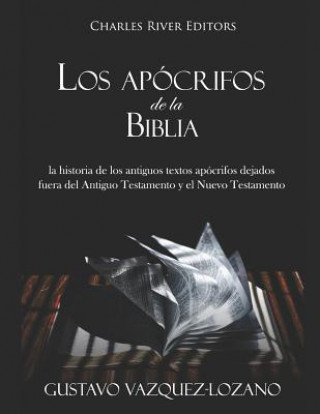 Book Los Apócrifos de la Biblia: La Historia de Los Antiguos Textos Apócrifos Dejados Fuera del Antiguo Testamento Y El Nuevo Testamento Gustavo Vazquez-Lozano