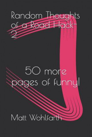 Kniha Random Thoughts of a Road Hack-2: 50 pages of funnies Matt Wohlfarth
