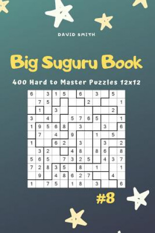 Carte Big Suguru Book - 400 Hard to Master Puzzles 12x12 Vol.8 David Smith