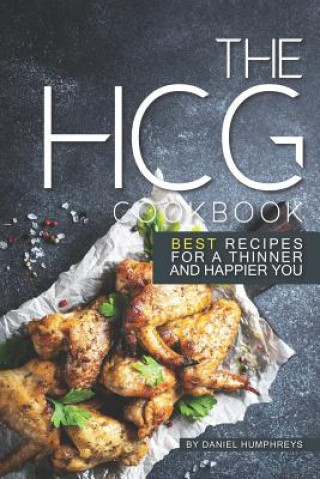Carte The Hcg Cookbook: Best Recipes for a Thinner and Happier You Daniel Humphreys
