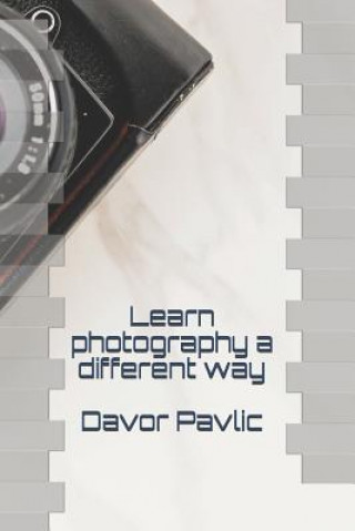 Könyv Learn Photography a Different Way Davor Pavlic