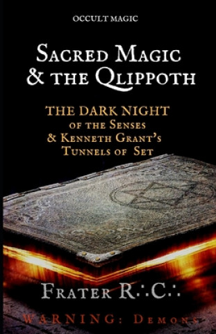 Könyv Occult Magic: Sacred Magic & the Qlippoth: The Dark Night of the Senses & Kenneth Grant's Tunnels of Set Frater R C