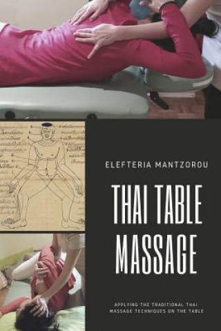 Kniha Thai Table Massage: Applying the Traditional Thai Massage Techniques on the Table Elefteria Mantzorou