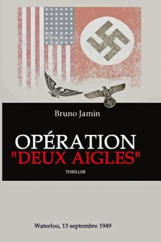 Kniha Operation "deux Aigles": Waterloo, 13 Septembre 1949 Bruno Jamin