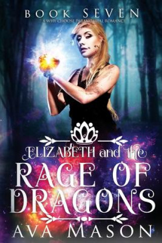 Kniha Elizabeth and the Rage of Dragons: A Why Choose Paranormal Romance Ava Mason