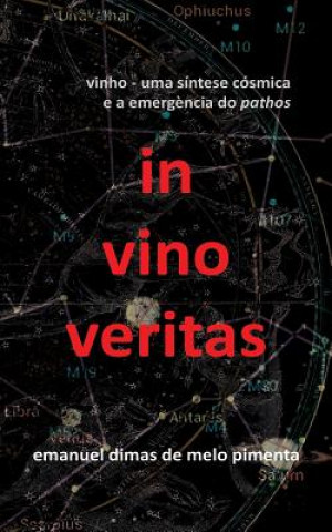 Kniha In Vino Veritas: Vinho: Uma Síntese Cósmica E a Emerg?ncia Do Pathos Emanuel Dimas De Melo Pimenta