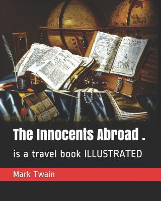 Книга The Innocents Abroad .: Is a Travel Book Illustrated Mark Twain