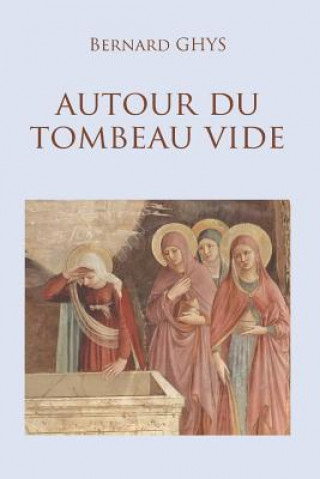 Carte Autour Du Tombeau Vide Bernard Ghys