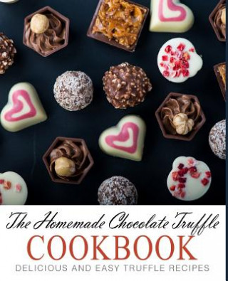 Buch The Homemade Chocolate Truffle Cookbook: Delicious and Easy Truffle Recipes (2nd Edition) Booksumo Press