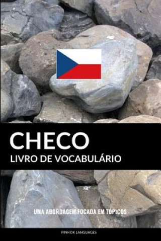 Könyv Livro de Vocabulário Checo: Uma Abordagem Focada Em Tópicos Pinhok Languages