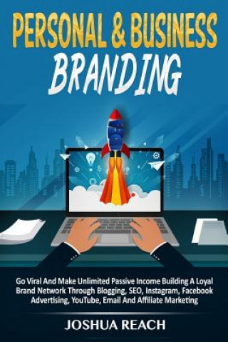 Carte Personal & Business Branding: Go Viral And Make Unlimited Passive Income Building A Loyal Brand Network Through Blogging, SEO, Instagram, Facebook A Joshua Reach