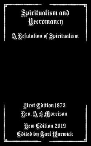 Carte Spiritualism and Necromancy: A Refutation of Spiritualism Tarl Warwick