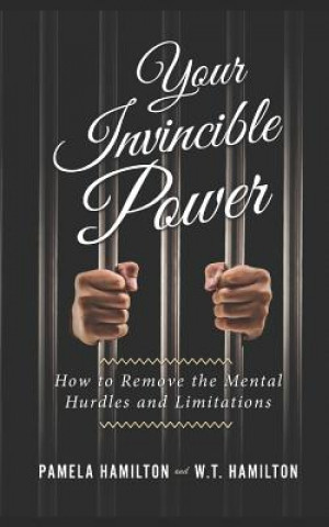 Kniha Your Invincible Power: How to Remove the Mental Hurdles and Limitations W T Hamilton