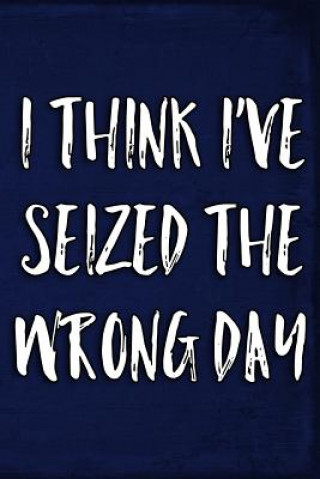Knjiga I Think I've Seized the Wrong Day Erik Watts