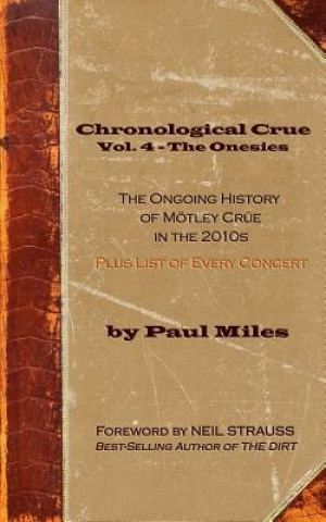 Kniha Chronological Crue Vol. 4 - The Onesies: The Ongoing History of Mötley Crüe in the 2010s Neil Strauss