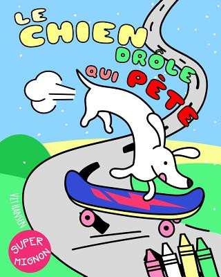 Carte Le Chien Drôle Qui P?te: Un Livre de Coloriage Décalé Pour Enfants Et Adultes. Qui c'Est Qui Aime Les Pets de Chiens? Vit Hansen