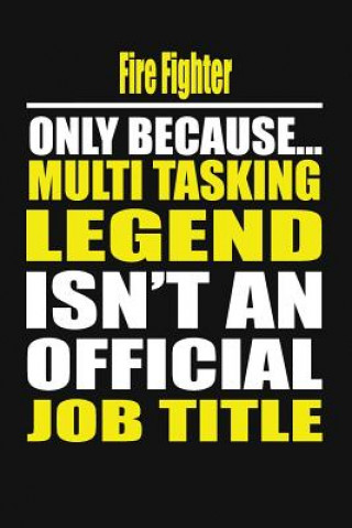 Kniha Fire Fighter Only Because Multi Tasking Legend Isn't an Official Job Title Your Career Notebook