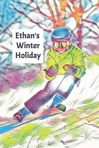 Carte Ethan's Winter Holiday: Child's Personalized Travel Activity Book for Colouring, Writing and Drawing Wj Journals