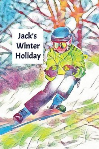 Kniha Jack's Winter Holiday: Child's Personalized Travel Activity Book for Colouring, Writing and Drawing Wj Journals