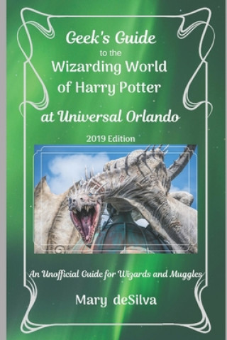 Könyv Geek's Guide to the Wizarding World of Harry Potter at Universal Orlando, 2019 Edition: An Unofficial Guide for Muggles and Wizards Mary Desilva