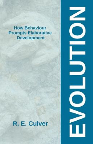 Kniha Evolution: How Behaviour Prompts Elaborative Development Robert E Culver Jd Phd