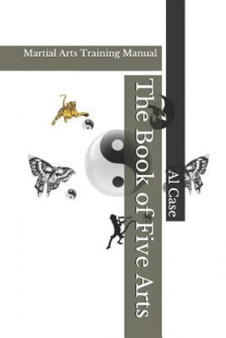 Книга The Book of Five Arts: Martial Arts Training Manual Al Case