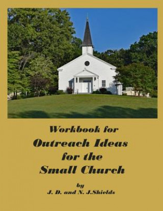 Kniha Workbook for Outreach Ideas for the Small Church N J Shields