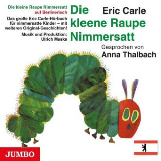 Audio Die kleine Raupe Nimmersatt (Berlinerisch), Audio-CD Eric Carle