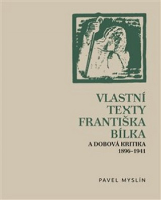 Könyv Vlastní texty Františka Bílka a dobová kritika 1896–1941 Pavel Myslín
