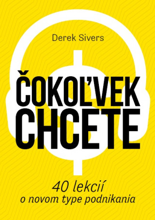 Book Čokoľvek chcete Derek Sivers