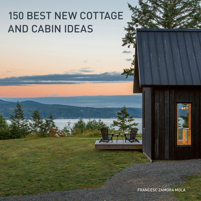 Книга 150 Best New Cottage and Cabin Ideas Francesc Zamora