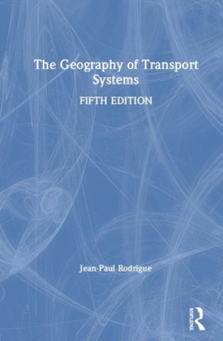 Könyv Geography of Transport Systems Rodrigue