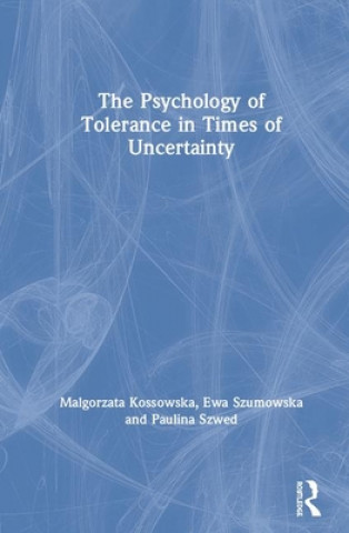 Carte Psychology of Tolerance in Times of Uncertainty Malgorzata Kossowska