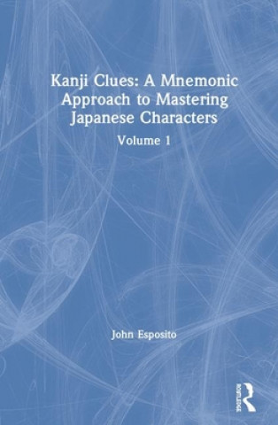 Kniha Kanji Clues: A Mnemonic Approach to Mastering Japanese Characters John Esposito