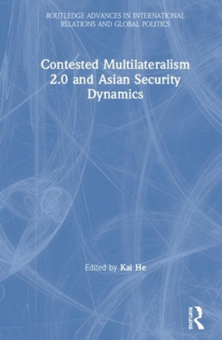 Knjiga Contested Multilateralism 2.0 and Asian Security Dynamics Kai He